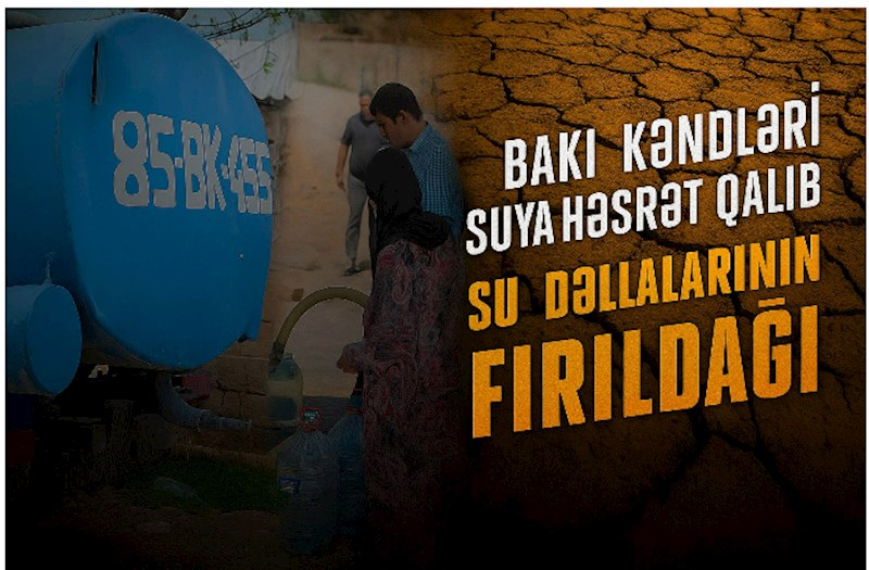 Baki kendleri suya hesret qalib — Su dellallarinin firildagi…