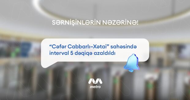 “Cefer Cabbarli-Xetai” sahesinde interval 5 deqiqe azaldildi